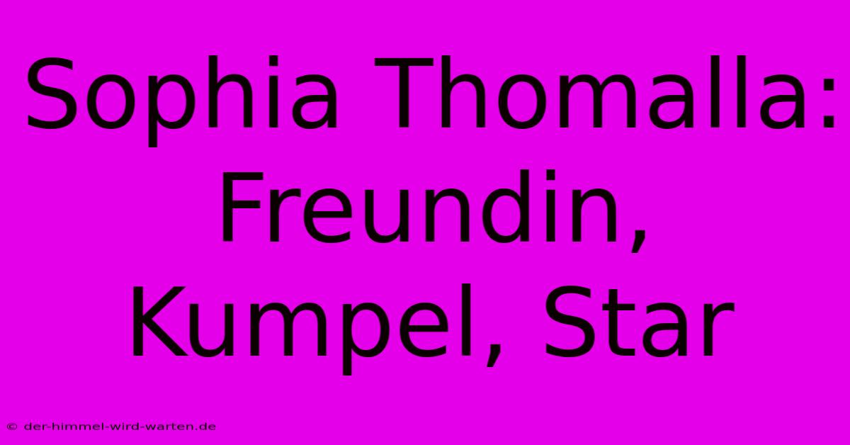 Sophia Thomalla:  Freundin, Kumpel, Star