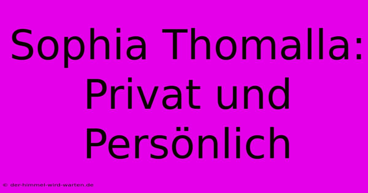 Sophia Thomalla:  Privat Und Persönlich