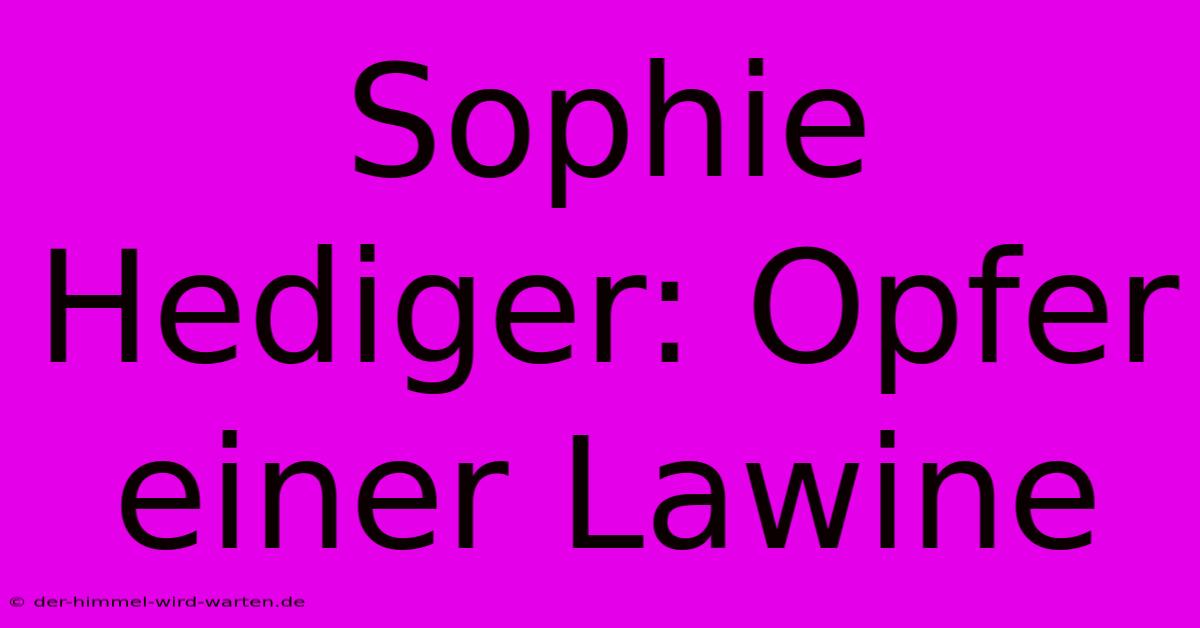 Sophie Hediger: Opfer Einer Lawine