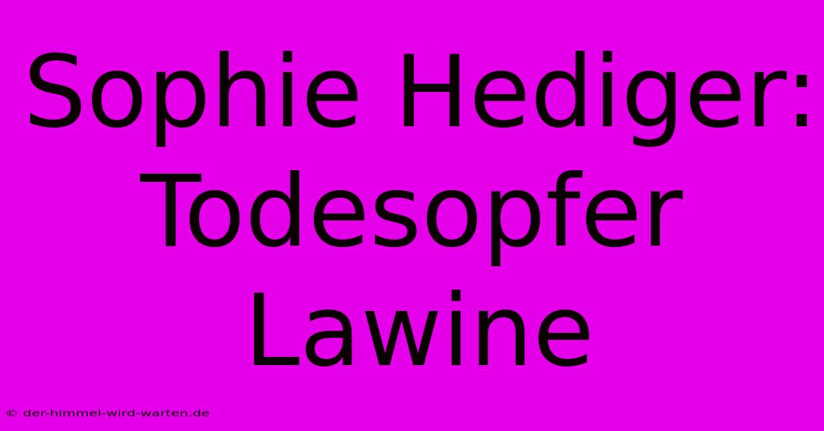 Sophie Hediger: Todesopfer Lawine