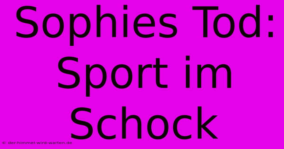 Sophies Tod: Sport Im Schock