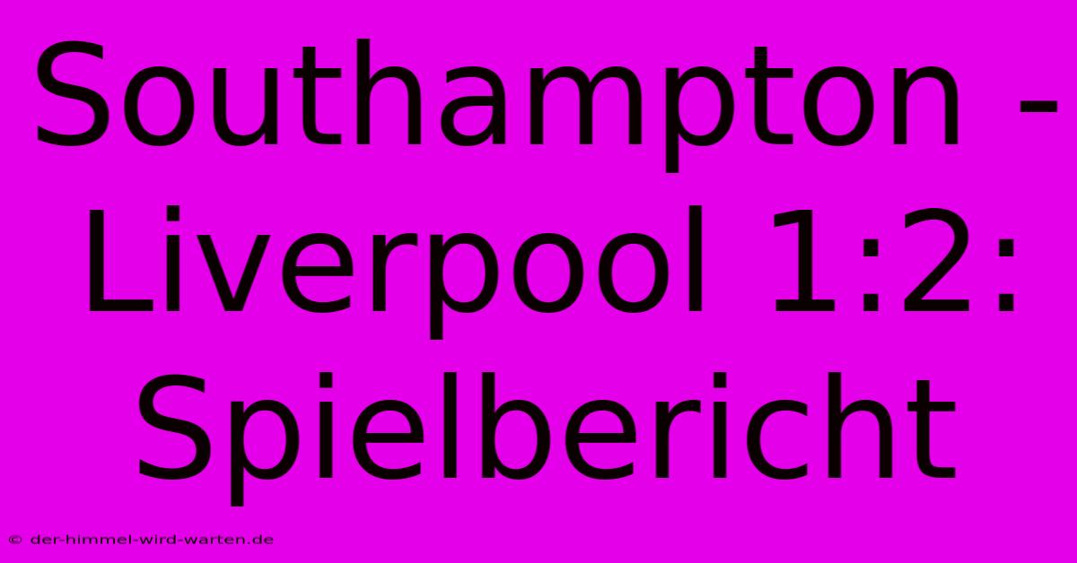 Southampton - Liverpool 1:2: Spielbericht