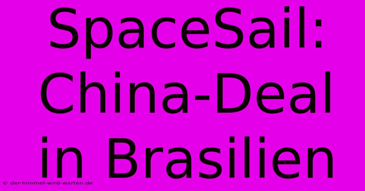 SpaceSail: China-Deal In Brasilien