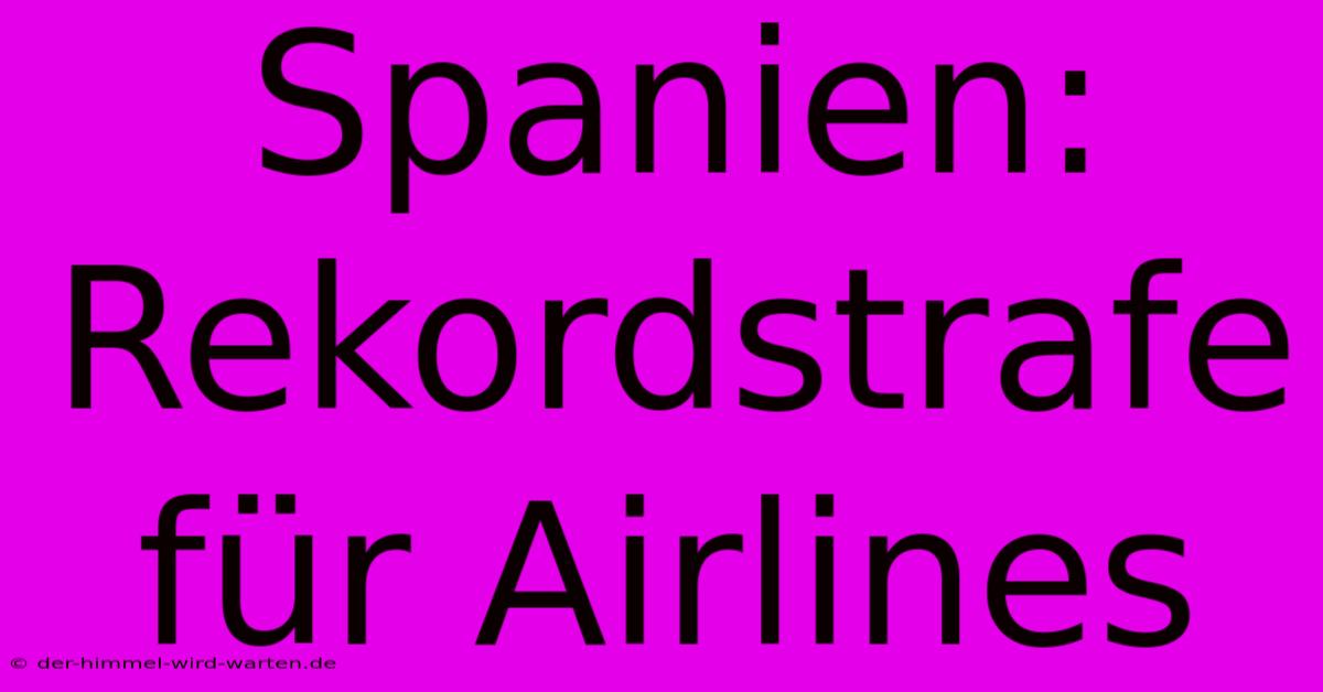 Spanien: Rekordstrafe Für Airlines