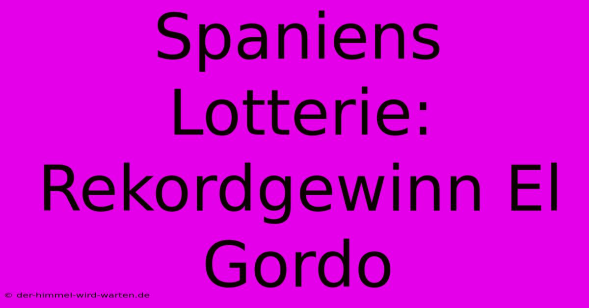 Spaniens Lotterie: Rekordgewinn El Gordo