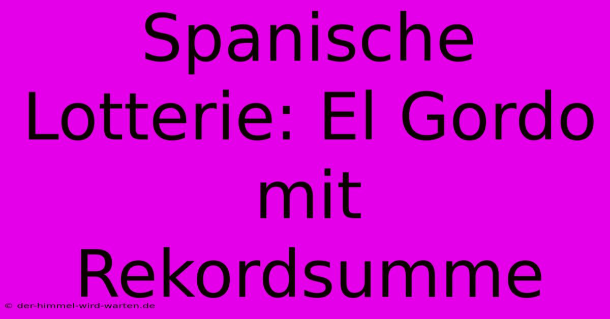 Spanische Lotterie: El Gordo Mit Rekordsumme