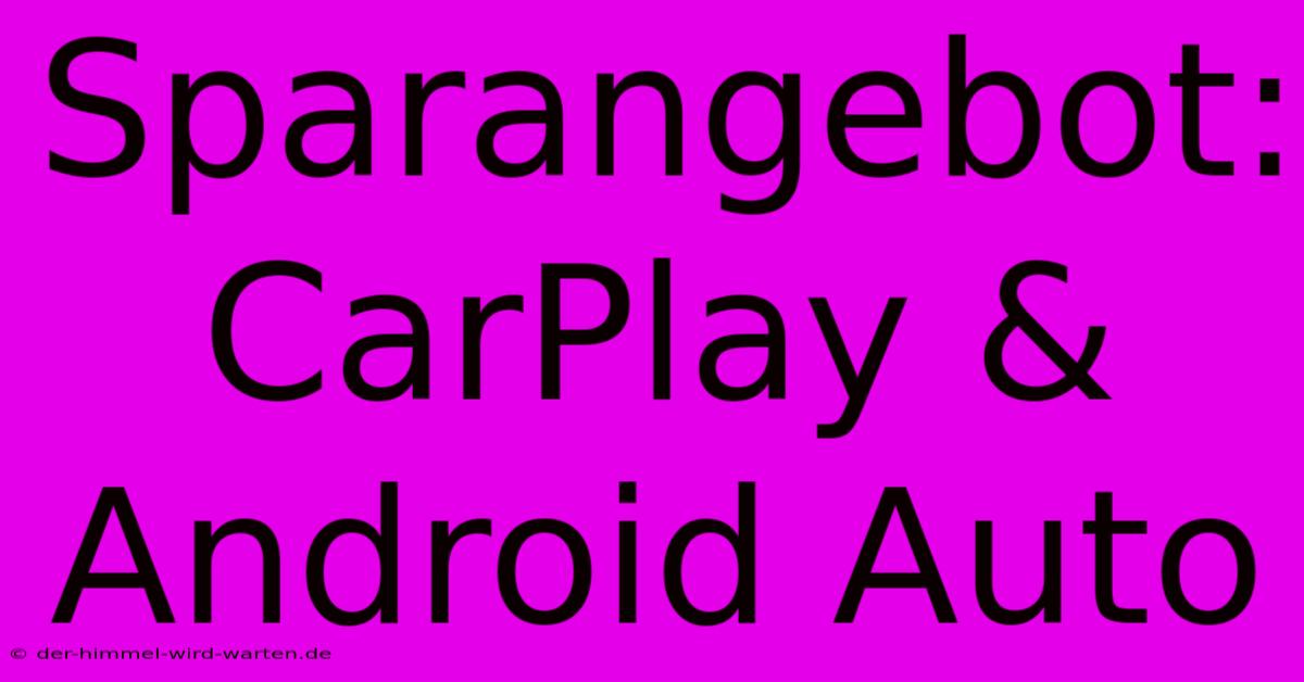 Sparangebot: CarPlay & Android Auto