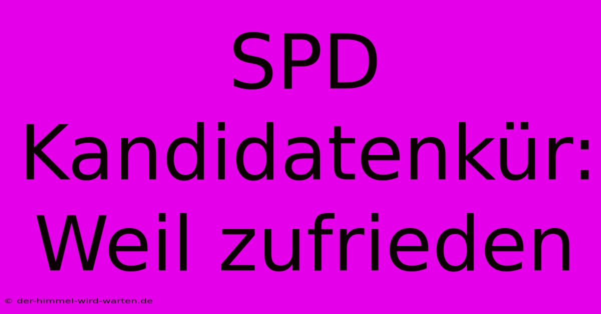 SPD Kandidatenkür: Weil Zufrieden