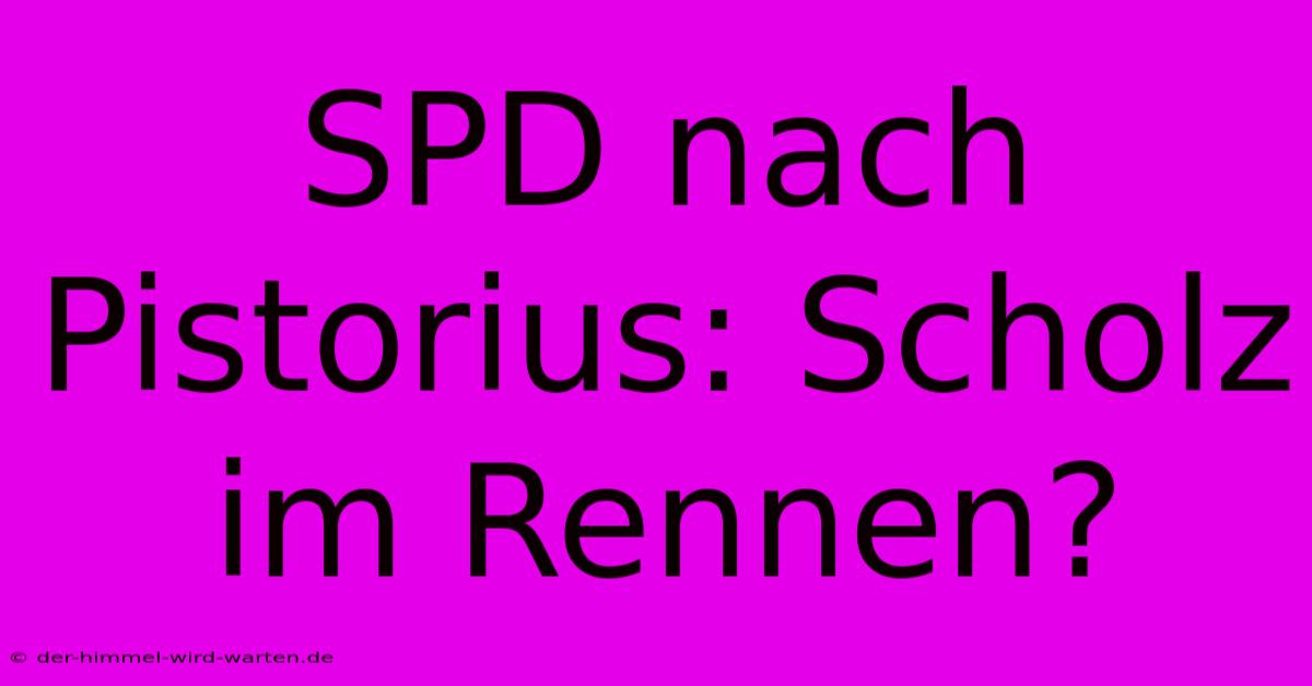 SPD Nach Pistorius: Scholz Im Rennen?