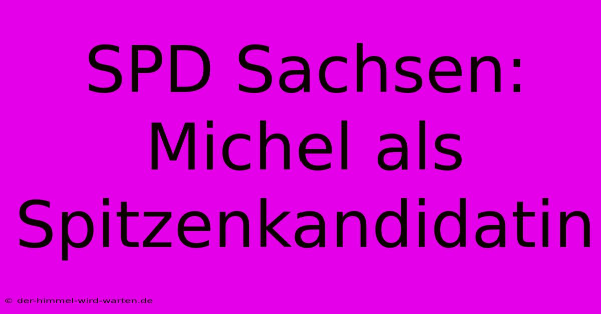 SPD Sachsen: Michel Als Spitzenkandidatin