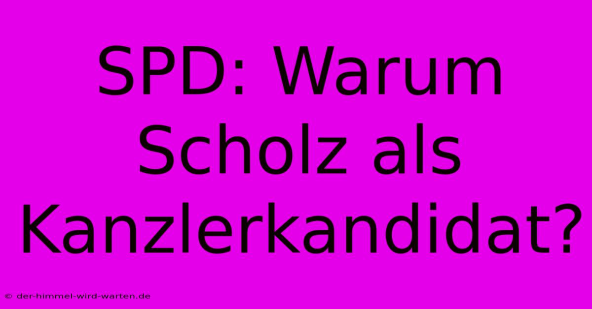 SPD: Warum Scholz Als Kanzlerkandidat?