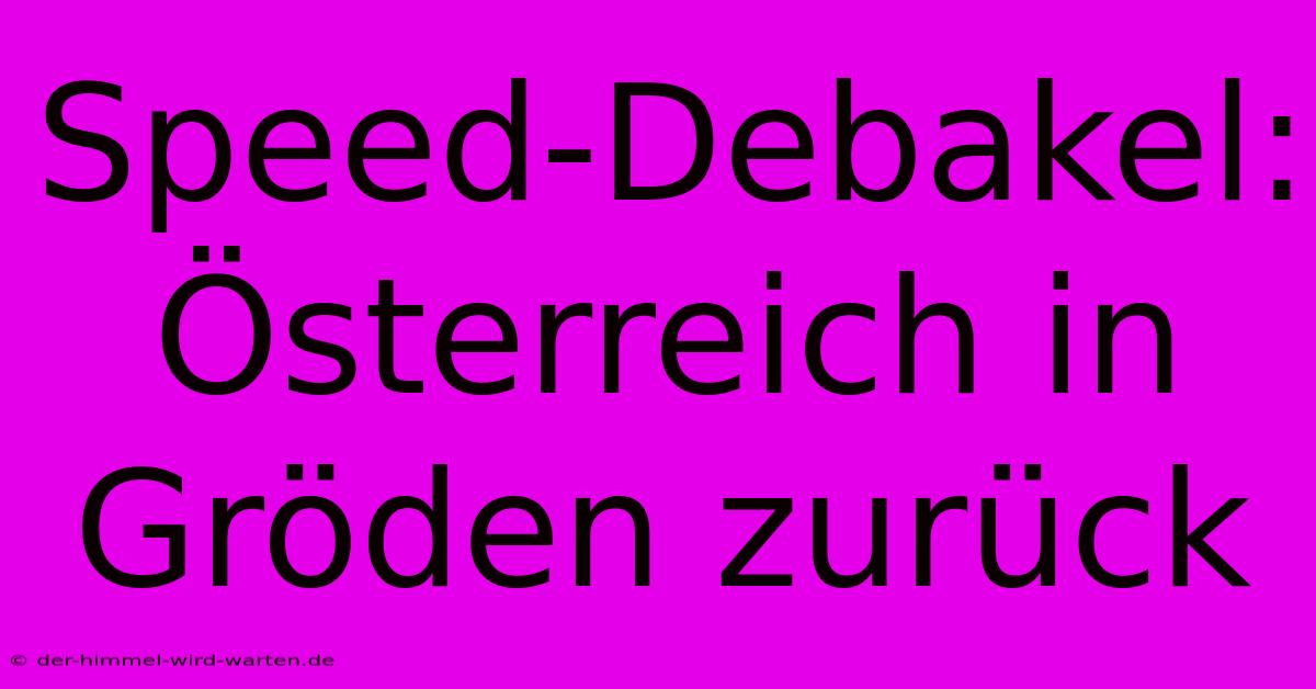 Speed-Debakel: Österreich In Gröden Zurück