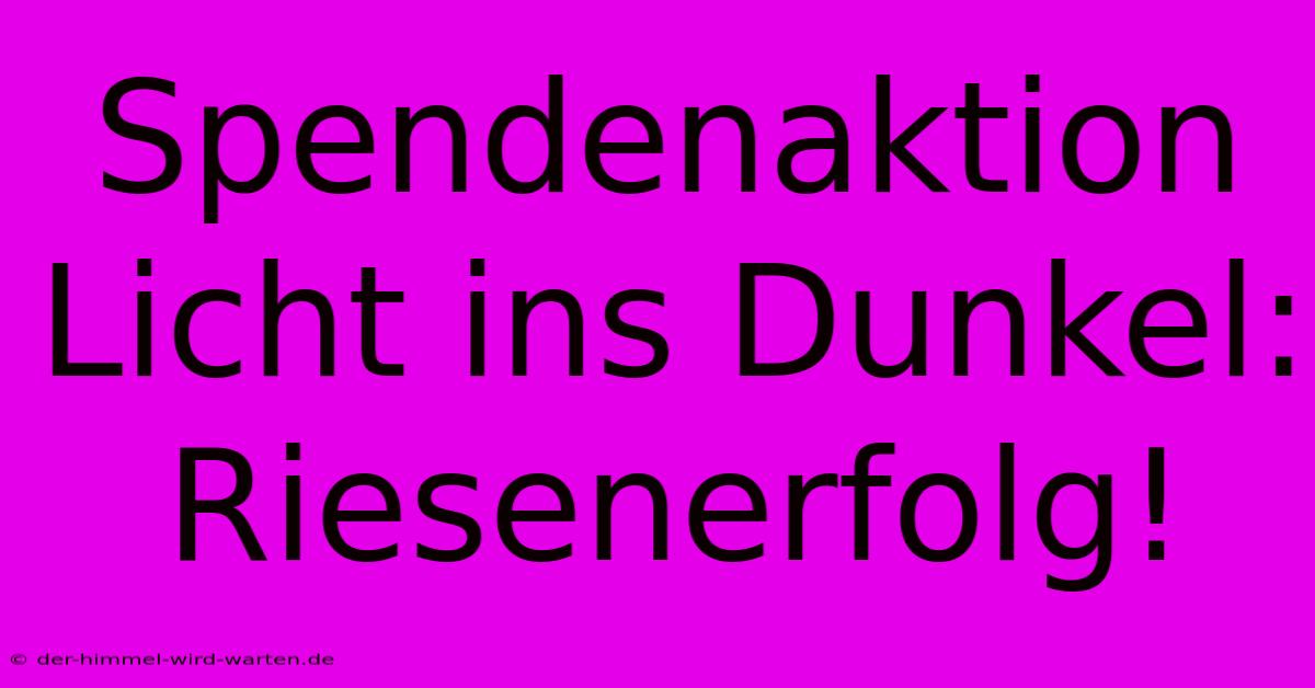 Spendenaktion Licht Ins Dunkel: Riesenerfolg!