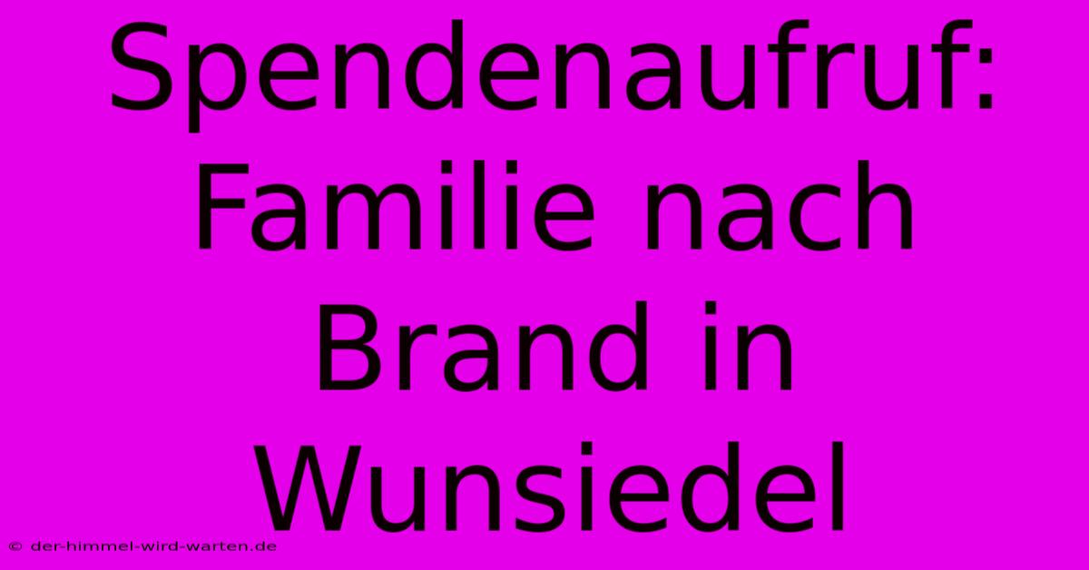 Spendenaufruf: Familie Nach Brand In Wunsiedel