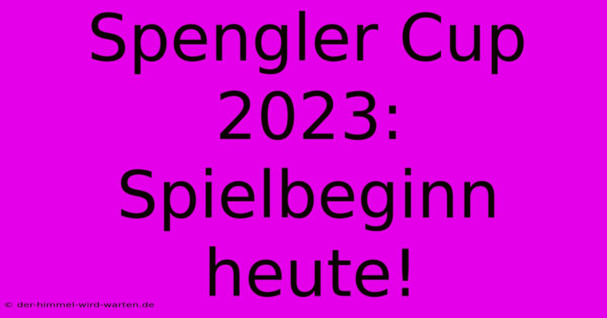 Spengler Cup 2023: Spielbeginn Heute!