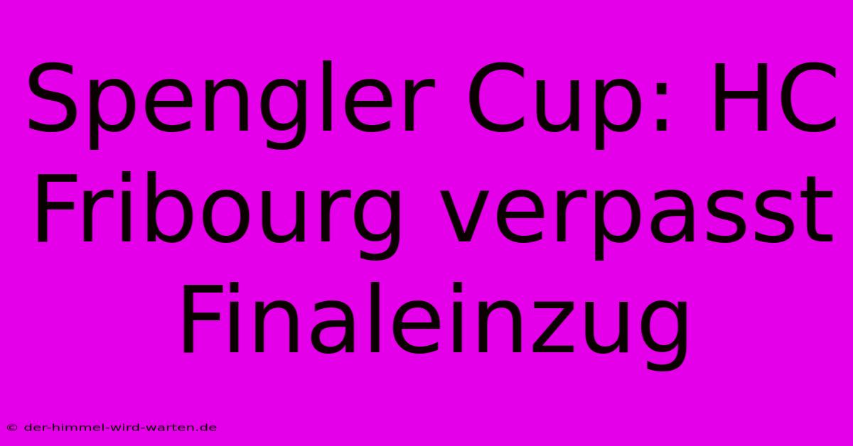 Spengler Cup: HC Fribourg Verpasst Finaleinzug