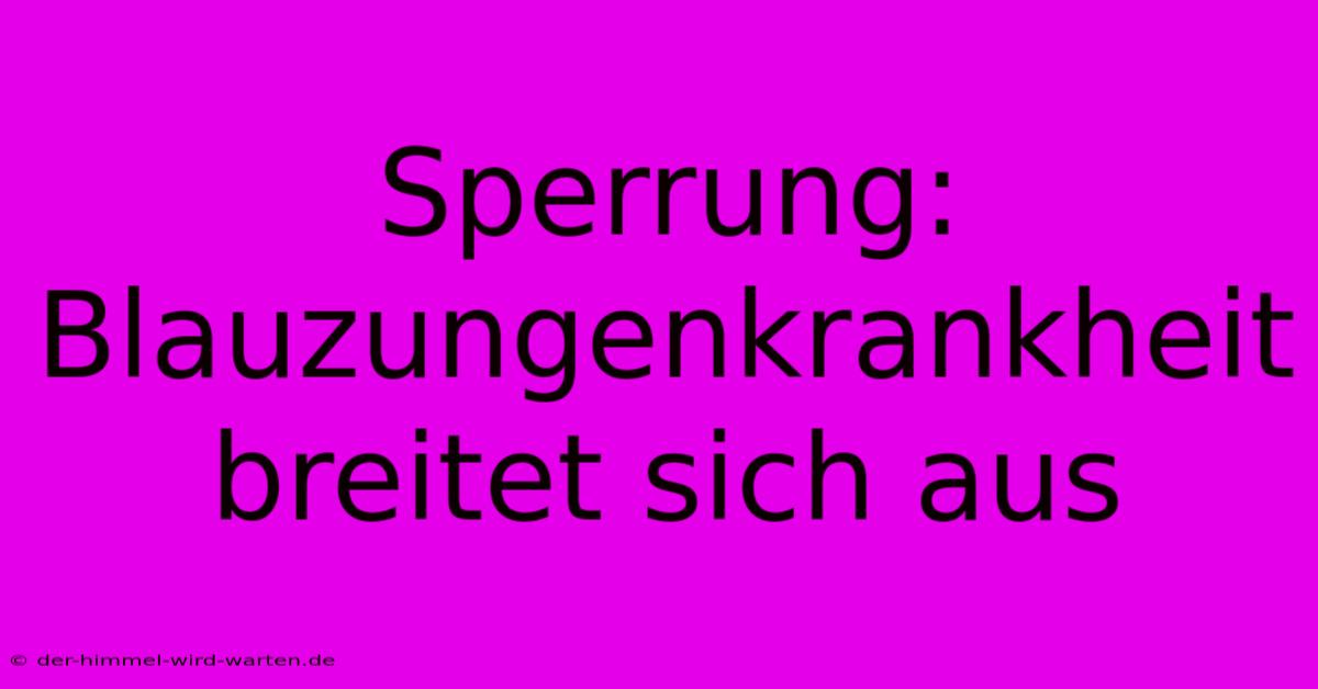 Sperrung: Blauzungenkrankheit Breitet Sich Aus