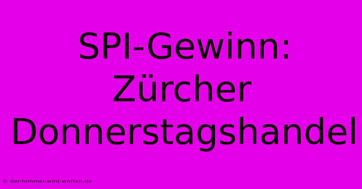 SPI-Gewinn: Zürcher Donnerstagshandel