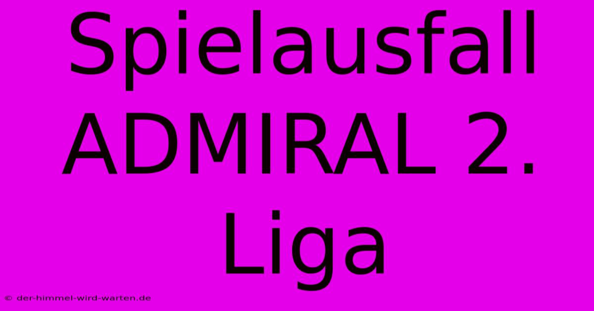 Spielausfall ADMIRAL 2. Liga