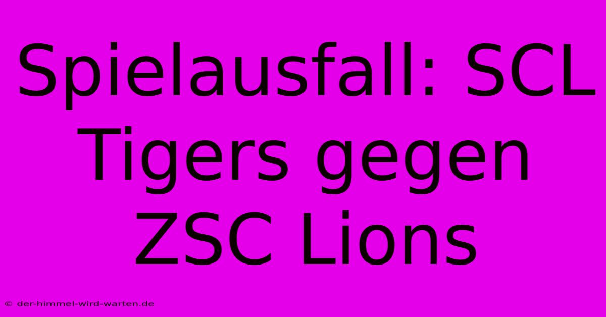 Spielausfall: SCL Tigers Gegen ZSC Lions