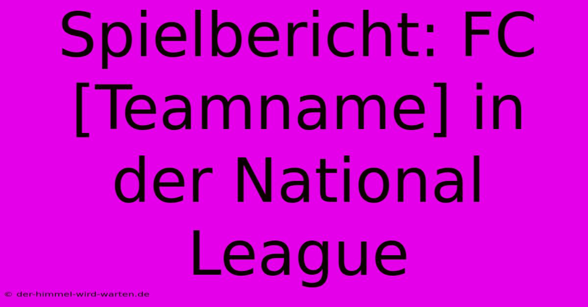 Spielbericht: FC [Teamname] In Der National League