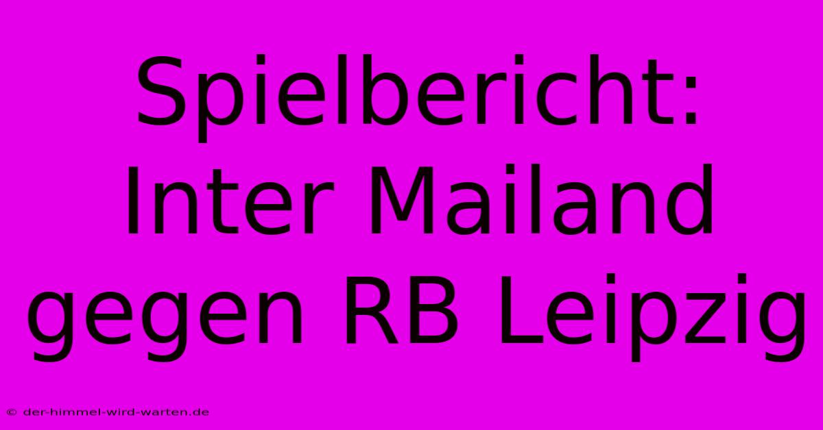 Spielbericht: Inter Mailand Gegen RB Leipzig