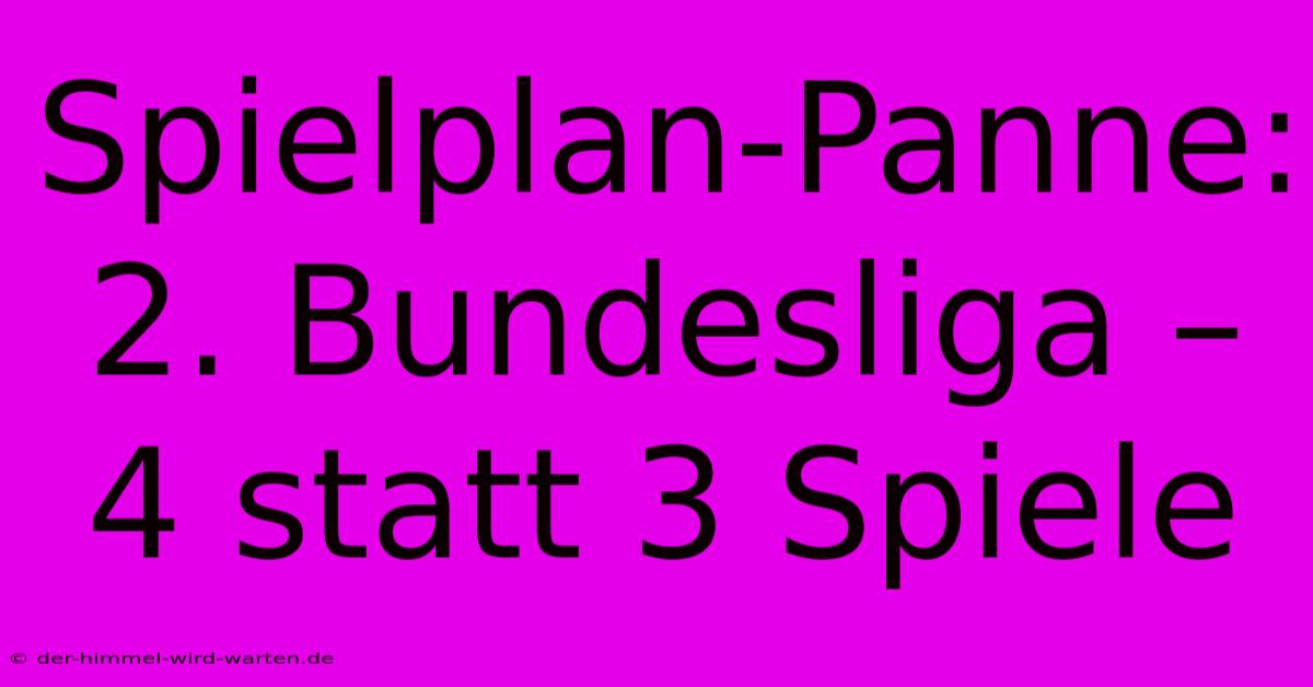 Spielplan-Panne: 2. Bundesliga – 4 Statt 3 Spiele