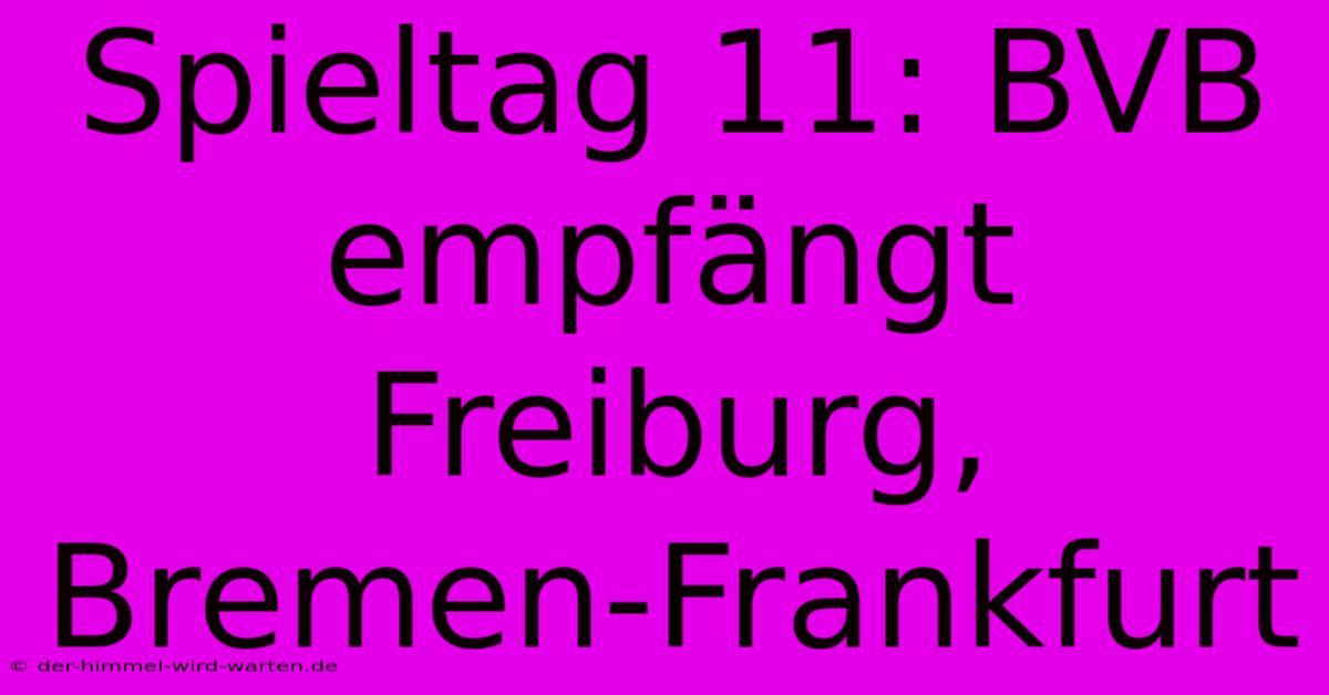 Spieltag 11: BVB Empfängt Freiburg, Bremen-Frankfurt