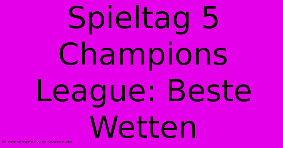 Spieltag 5 Champions League: Beste Wetten