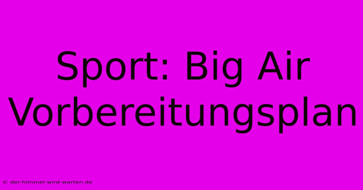 Sport: Big Air Vorbereitungsplan