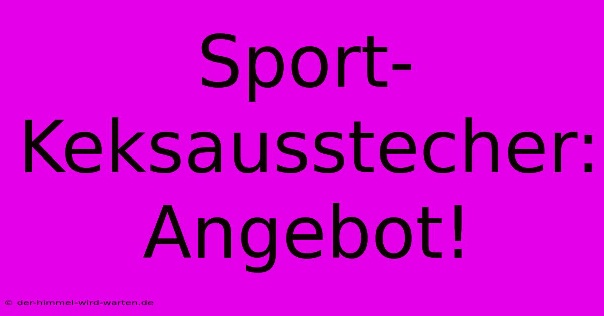 Sport-Keksausstecher: Angebot!