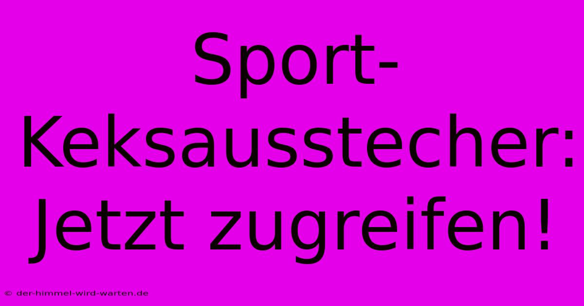 Sport-Keksausstecher: Jetzt Zugreifen!