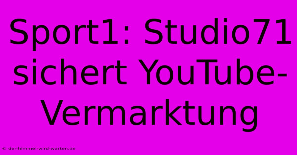 Sport1: Studio71 Sichert YouTube-Vermarktung