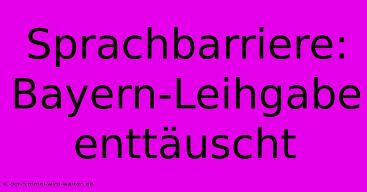 Sprachbarriere:  Bayern-Leihgabe Enttäuscht