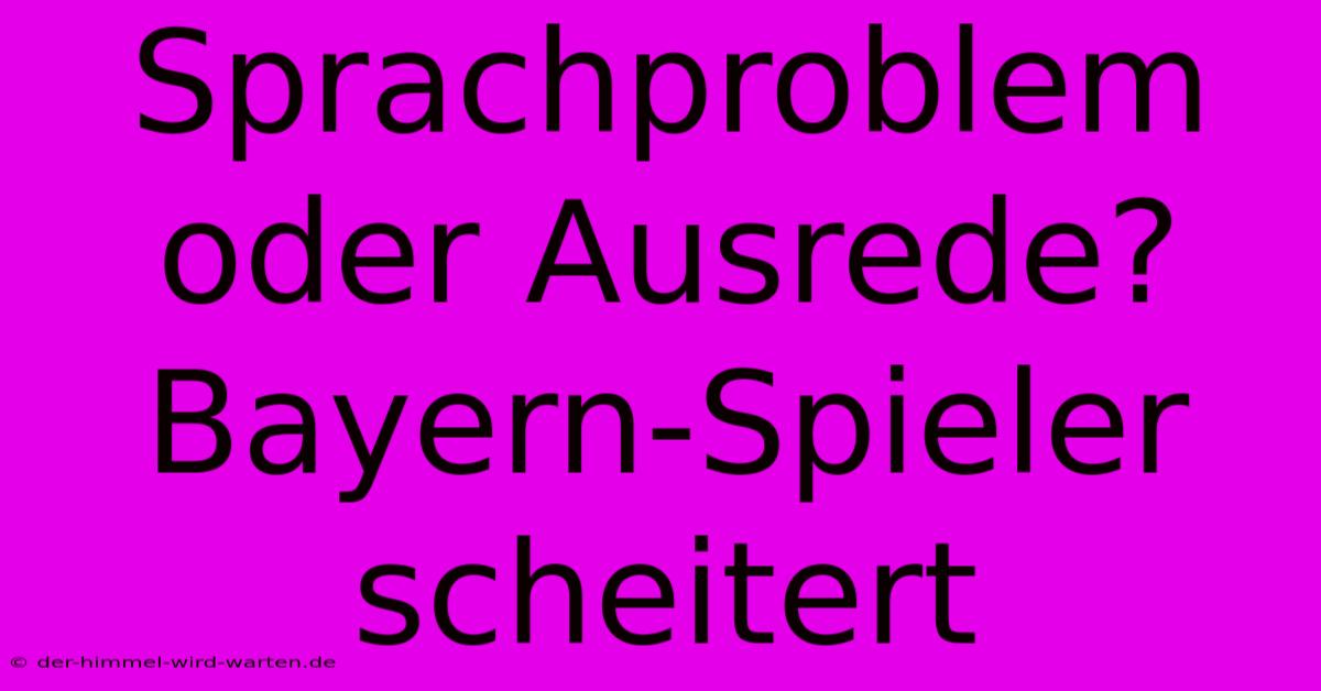 Sprachproblem Oder Ausrede? Bayern-Spieler Scheitert