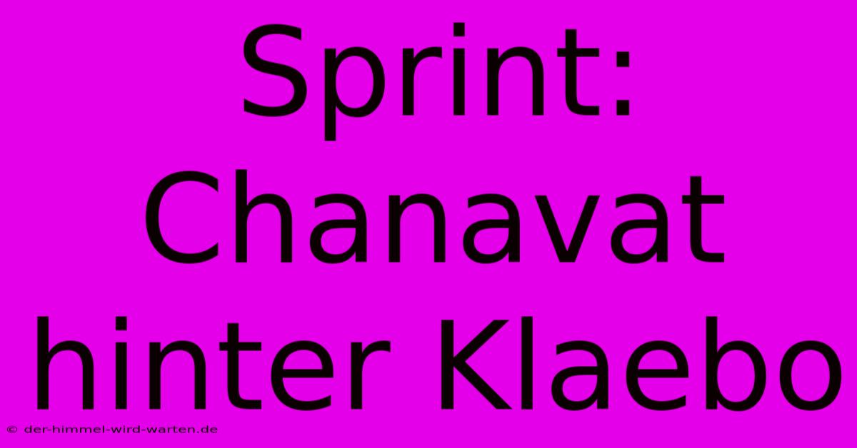 Sprint: Chanavat Hinter Klaebo