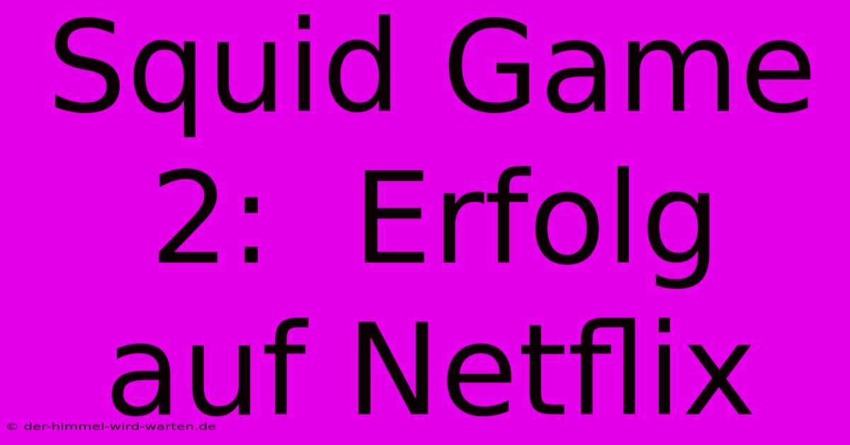 Squid Game 2:  Erfolg Auf Netflix