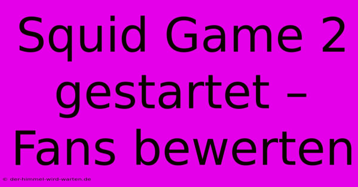 Squid Game 2 Gestartet – Fans Bewerten