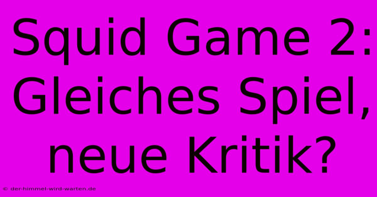 Squid Game 2:  Gleiches Spiel, Neue Kritik?