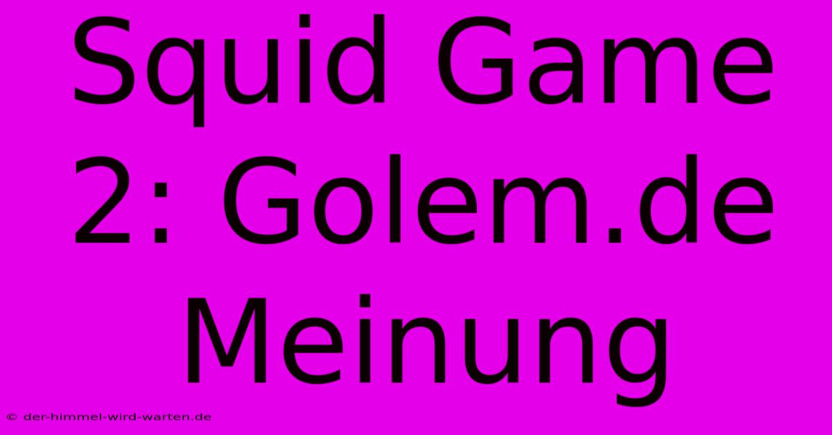 Squid Game 2: Golem.de Meinung