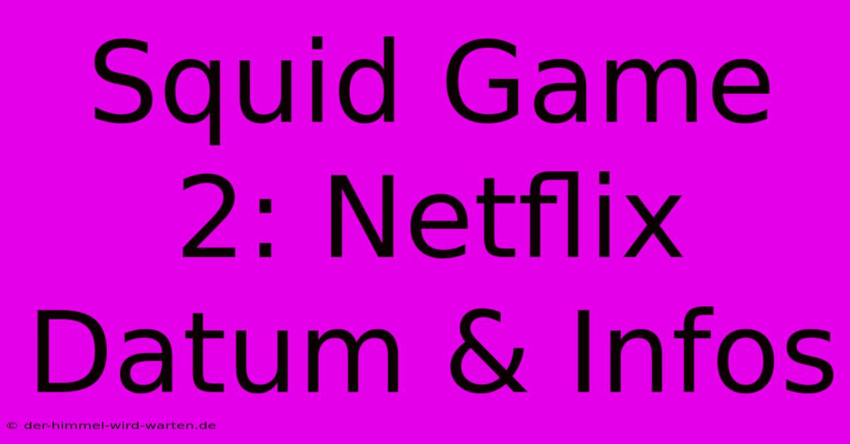 Squid Game 2: Netflix Datum & Infos