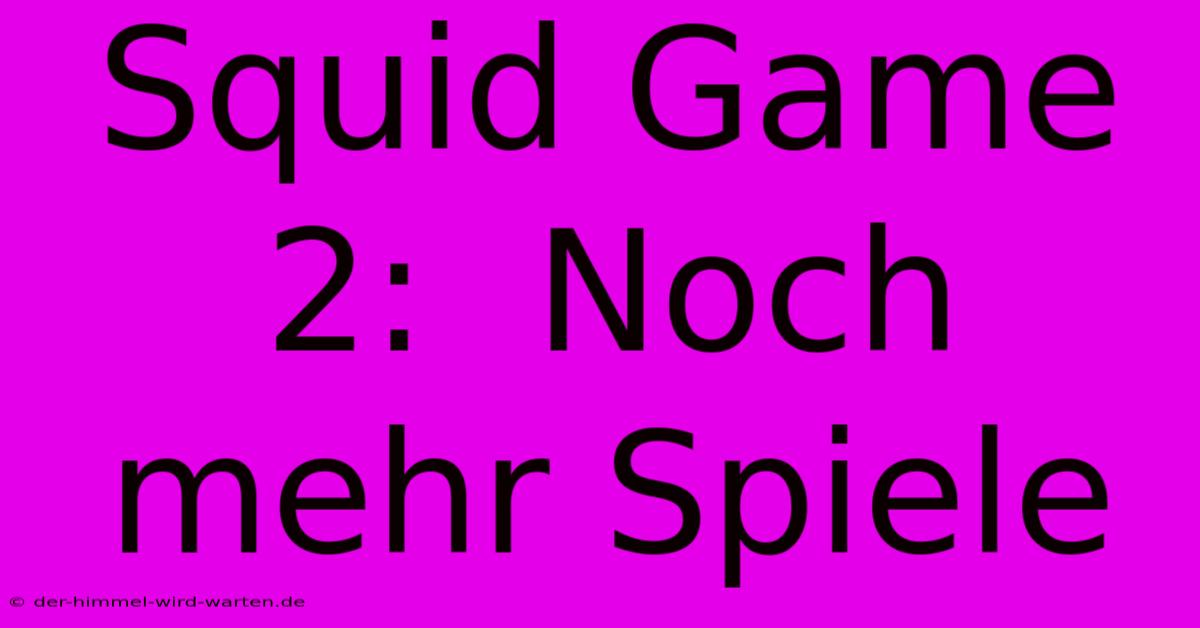 Squid Game 2:  Noch Mehr Spiele