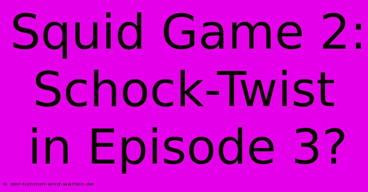 Squid Game 2: Schock-Twist In Episode 3?