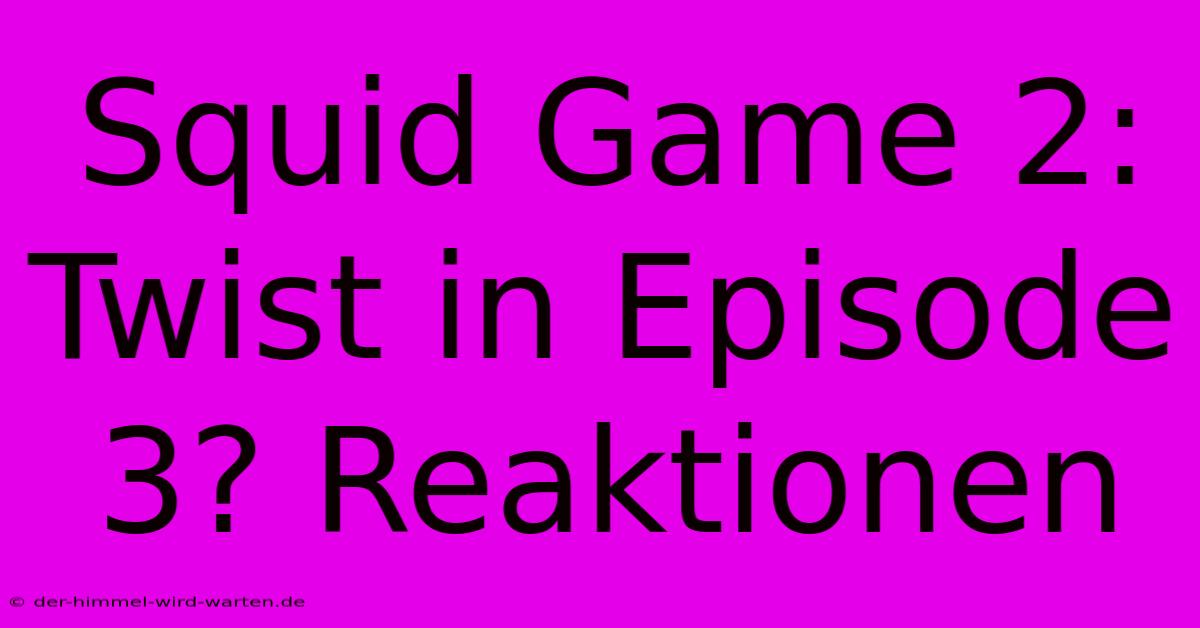 Squid Game 2: Twist In Episode 3? Reaktionen