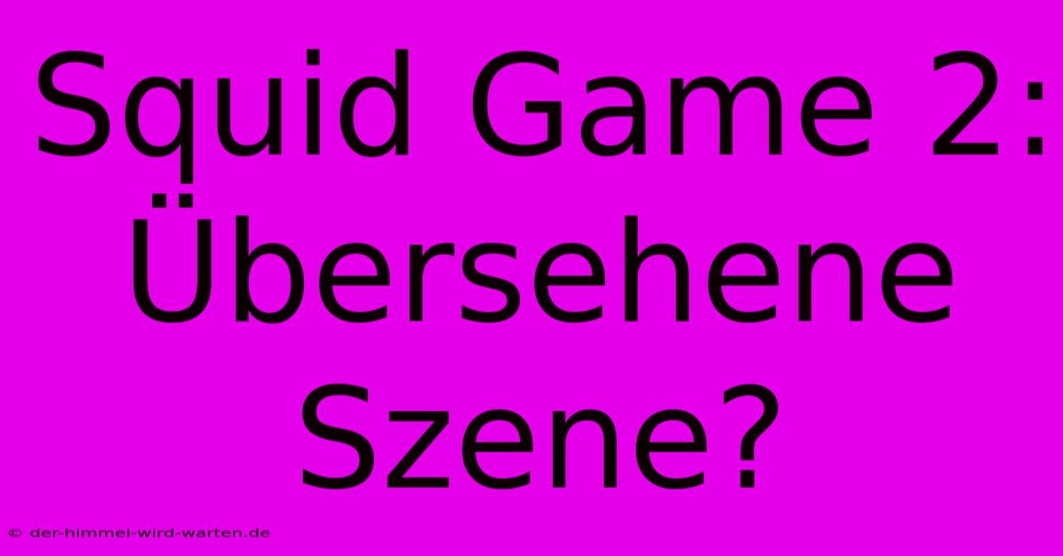 Squid Game 2: Übersehene Szene?