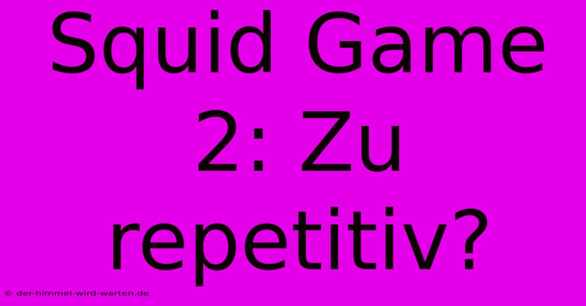 Squid Game 2: Zu Repetitiv?