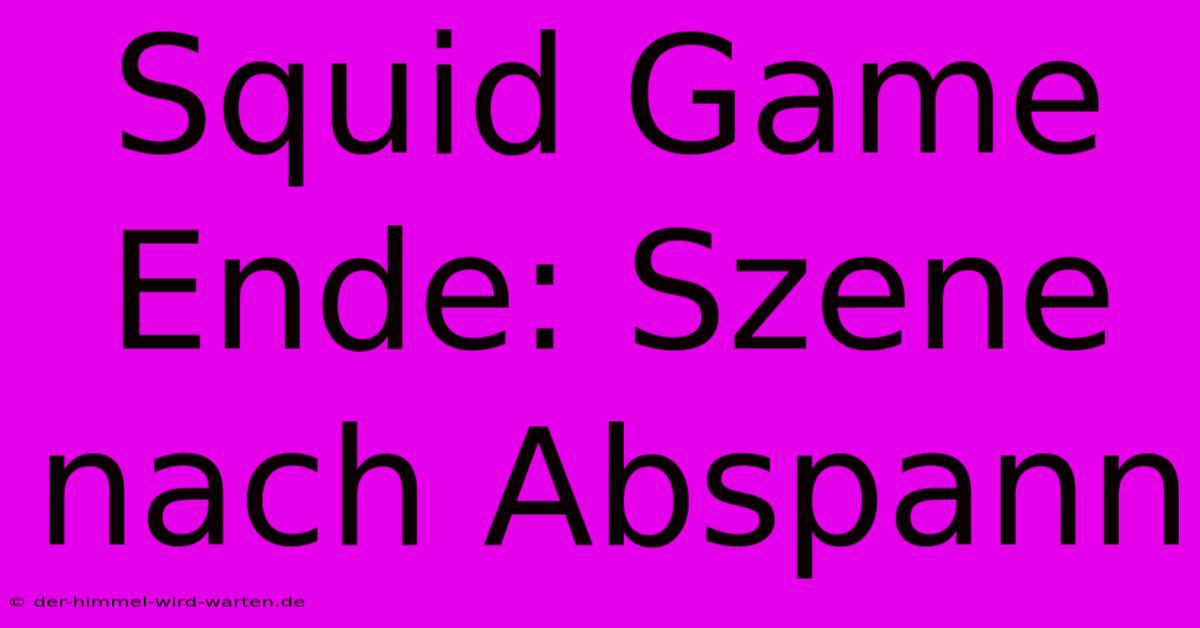 Squid Game Ende: Szene Nach Abspann