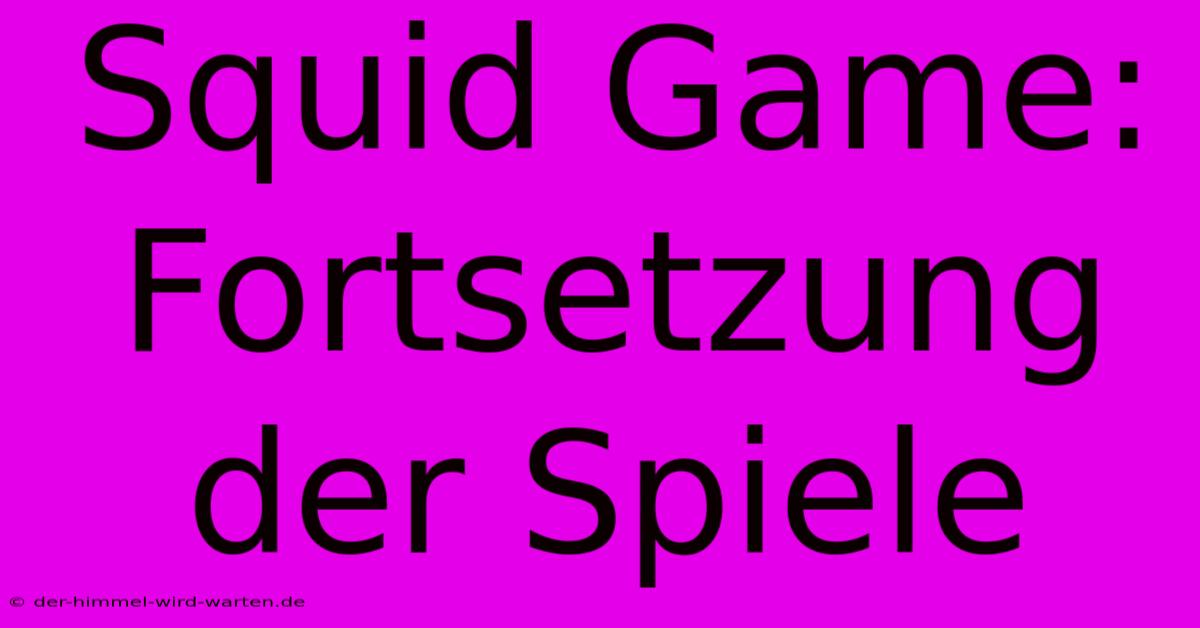 Squid Game: Fortsetzung Der Spiele