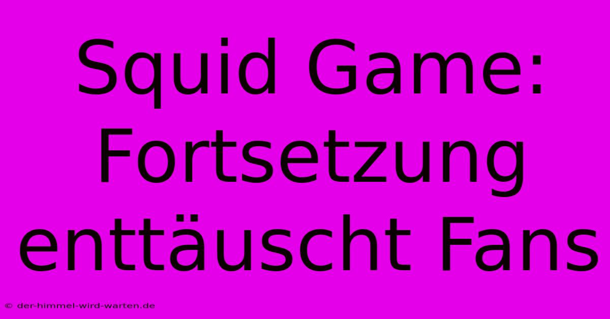 Squid Game: Fortsetzung Enttäuscht Fans