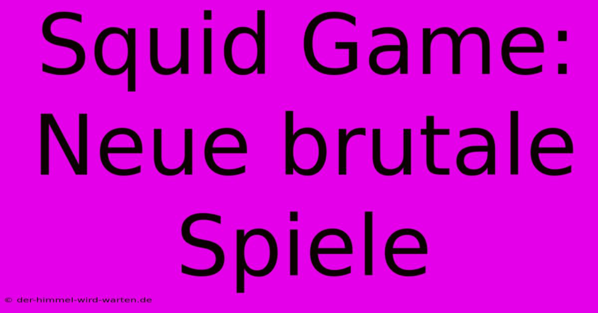 Squid Game: Neue Brutale Spiele